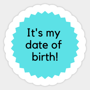 It's my date of birth! Happy Birthday to me! Formal birthday saying-blue Sticker